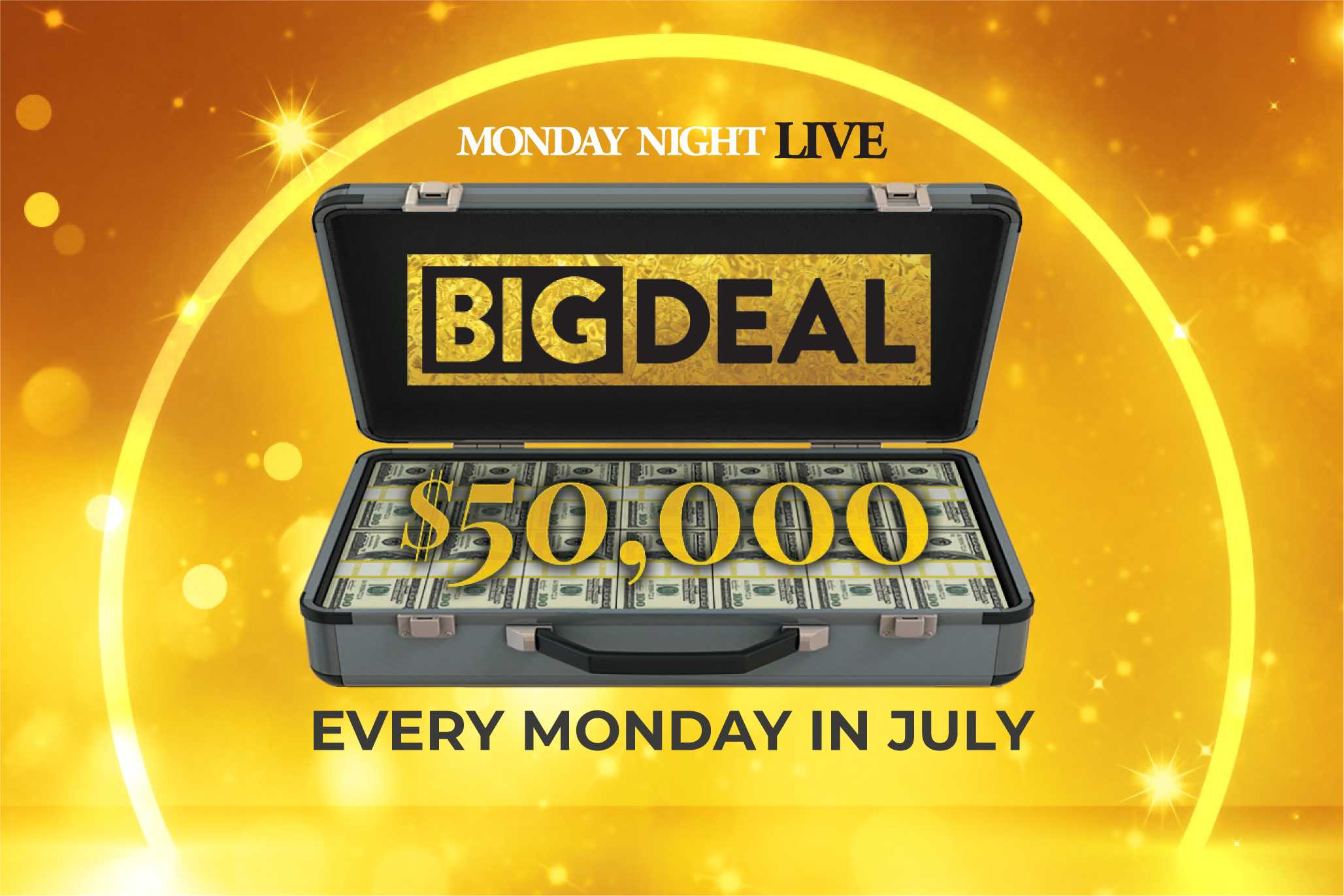 Monday Night Live Big Deal $50,000 every Monday in July